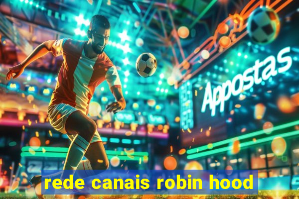 rede canais robin hood